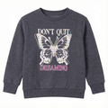 Girls Dark Grey Sweatshirt - "Don't Quit Dreaming" Butterfly Graphic (BG-000048)