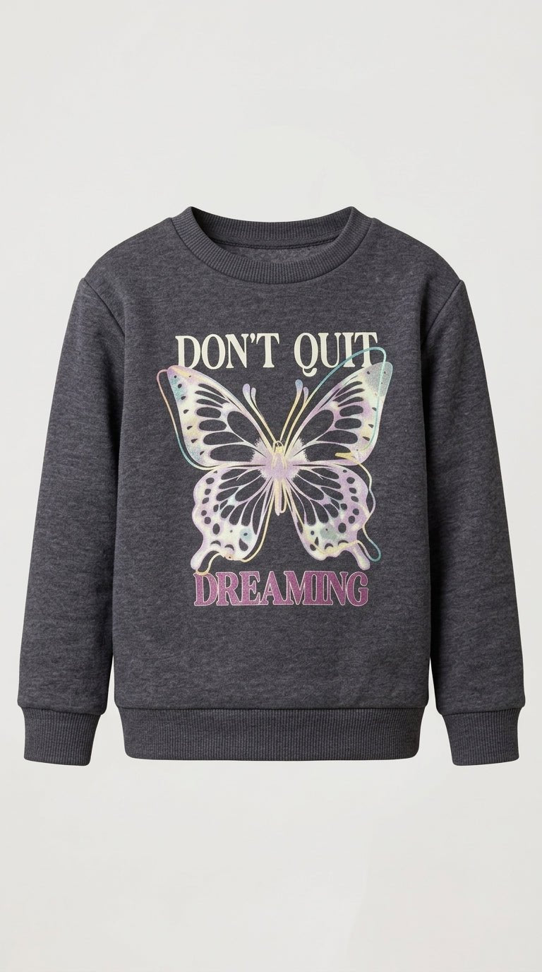 Girls Dark Grey Sweatshirt - "Don't Quit Dreaming" Butterfly Graphic (BG-000048)